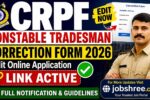 CRPF Constable Tradesman Correction Form 2026: Edit Online Application Link Active with Full Notification and Guidelines