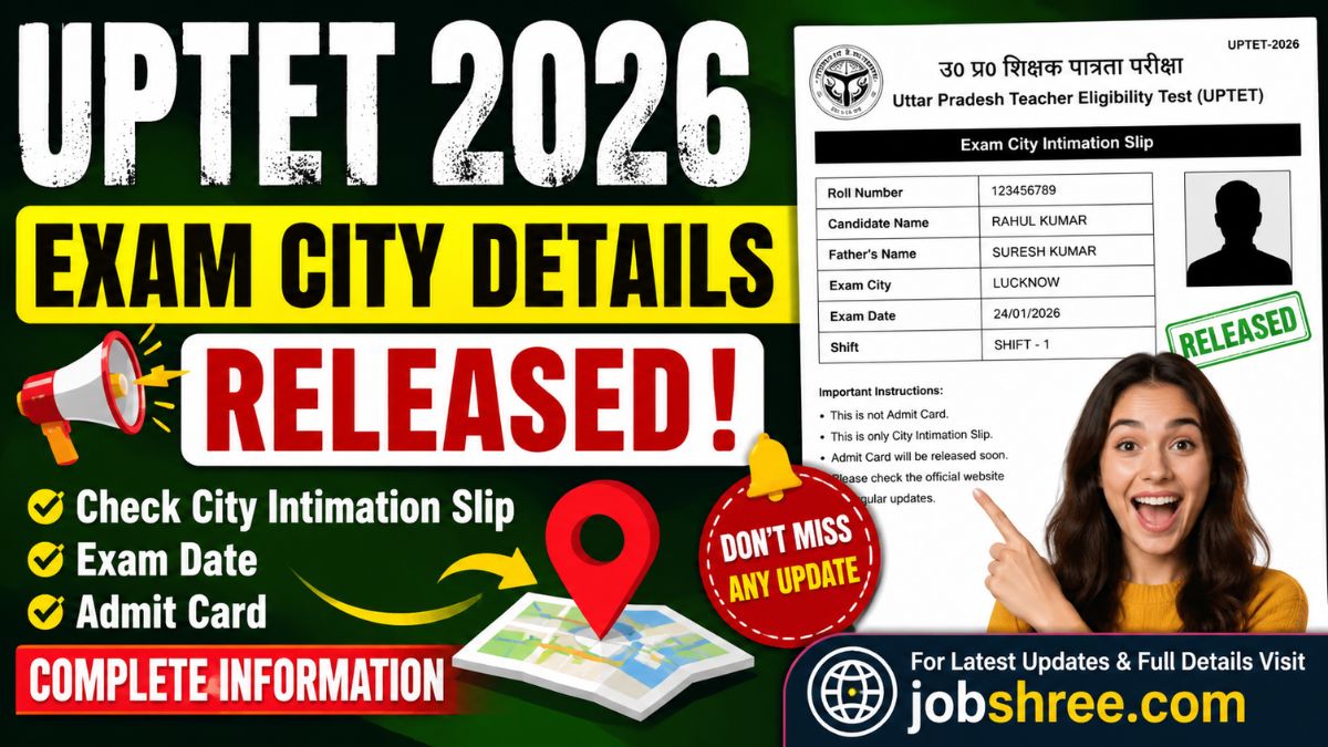 UPTET Exam City Details 2026 Released: Check City Intimation Slip, Exam Date, Admit Card and Complete Information
