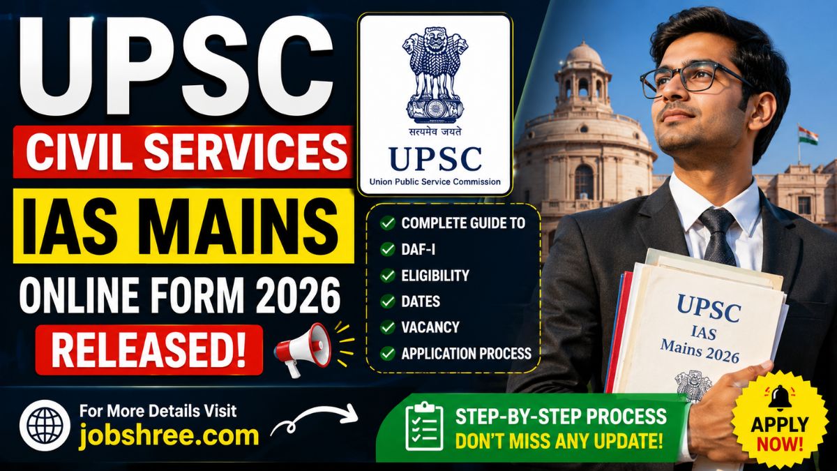 UPSC Civil Services IAS Mains Online Form 2026 Released: Complete Guide to DAF-I, Eligibility, Dates, Vacancy and Application Process