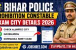 Bihar Police Prohibition Constable Exam City Details 2026: Check Allotted City Information and Download Admit Card