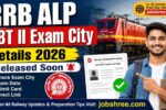 RRB ALP CBT II Exam City Details 2026 Released Soon: Check Exam City, Exam Date, Admit Card, Direct Link and Complete Guide
